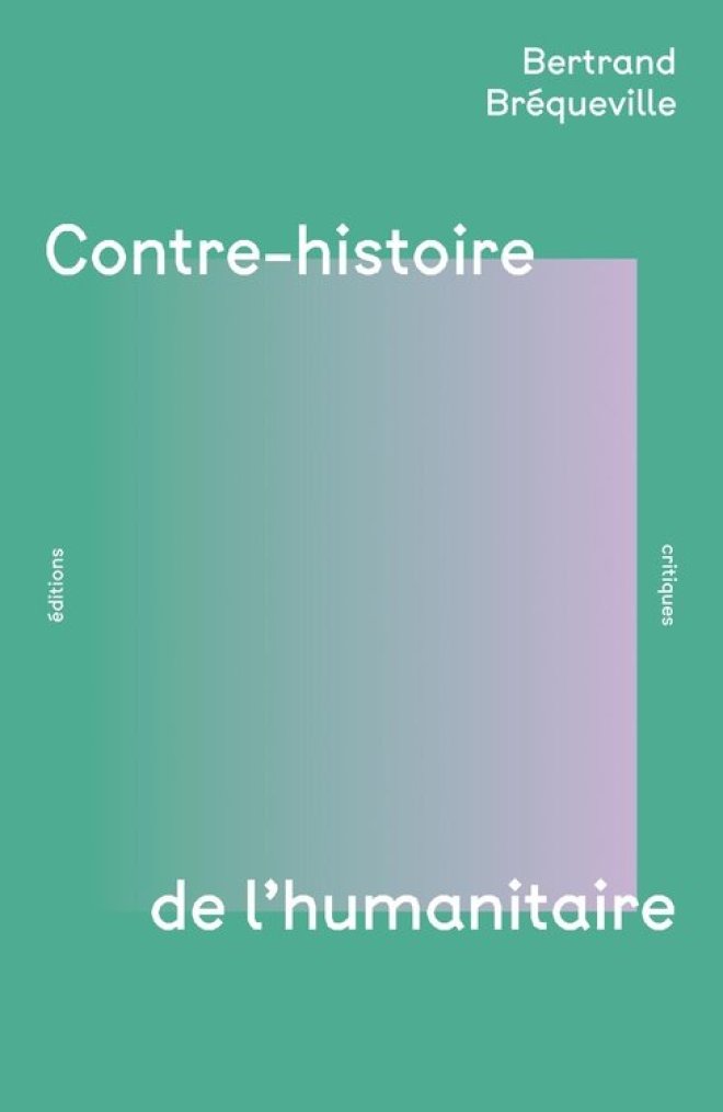 Contre-histoire de l'humanitaire