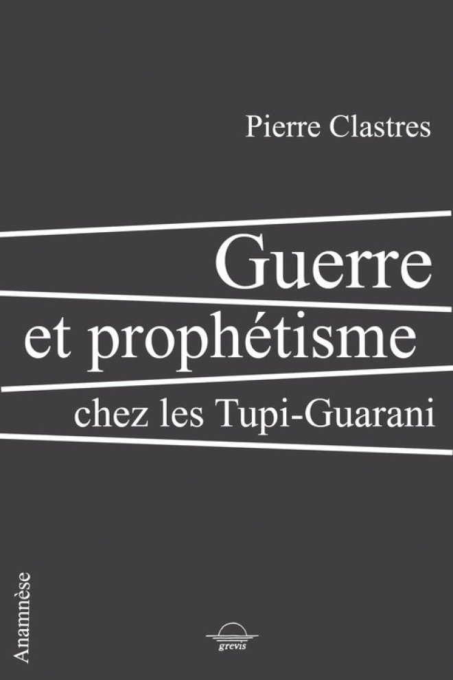 Guerre et prophétisme chez les Tupi-Guarani