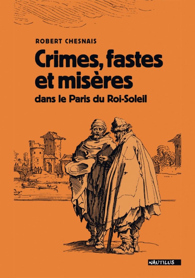 Crimes, fastes et misères dans le Paris du Roi-Soleil