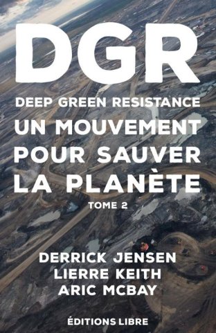 Deep Green Resistance. Tome II.