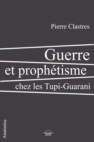 Guerre et prophétisme chez les Tupi-Guarani