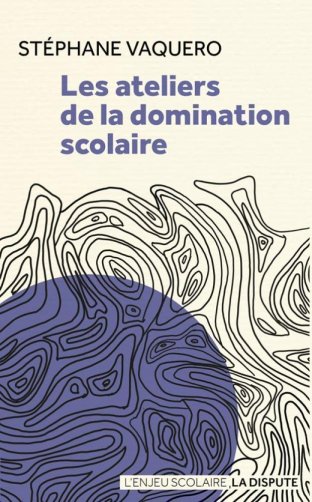 Les Ateliers de la domination scolaire