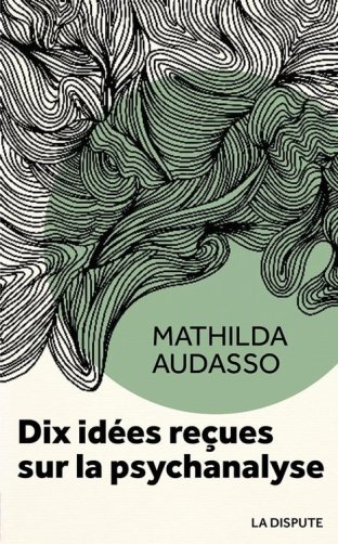 Dix idées reçues sur la psychanalyse
