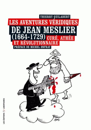 Les aventures véridiques de Jean Meslier (1664-1729)