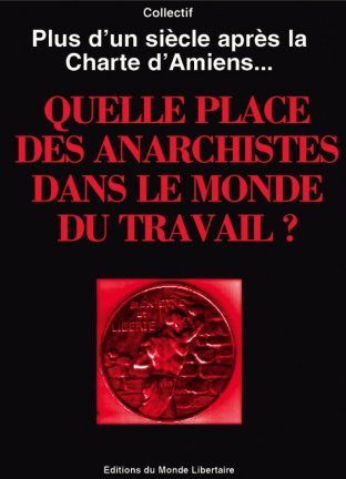 QUELLE PLACE DES ANARCHISTES DANS LE MONDE DU TRAVAIL