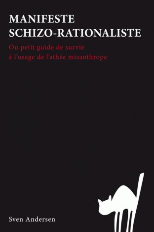 Manifeste schizo-rationaliste ou petit guide de survie à l'usage de l'athée misanthrope