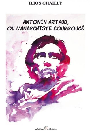 Antonin Artaud, ou l'anarchiste courroucé